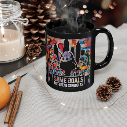 Same Goals Different Struggles 11oz Black Mug